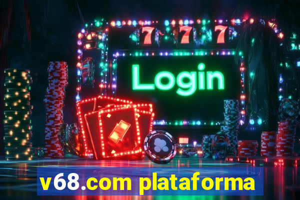 v68.com plataforma